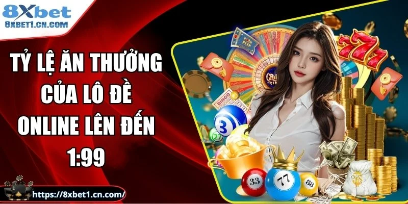 Tỷ lệ ăn thưởng của lô đề online lên đến 1:99