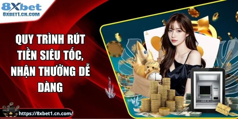 Quy trình rút tiền siêu tốc, nhận thưởng dễ dàng