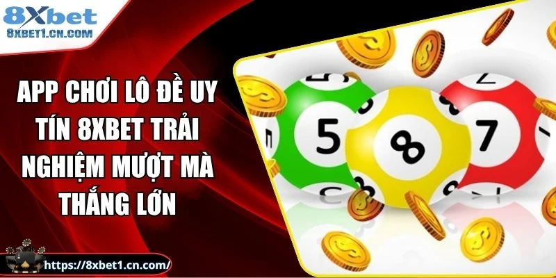 App chơi lô đề uy tín 8Xbet