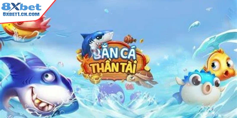 Khái quát về trò chơi bắn cá thần tài 8Xbet