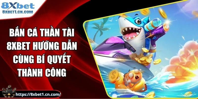 Bắn cá thần tài 8Xbet