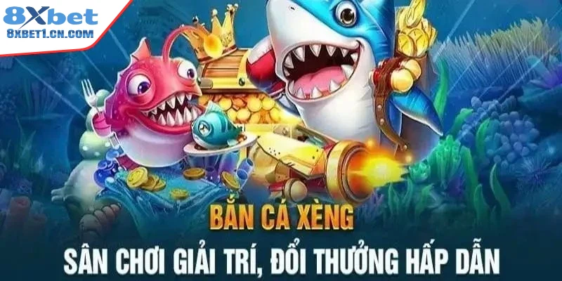 Tổng quan về bắn cá xèng