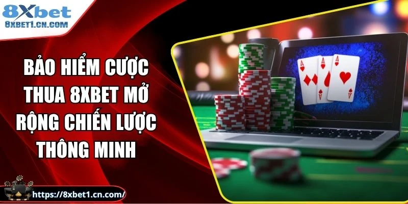 Bảo hiểm cược thua 8Xbet