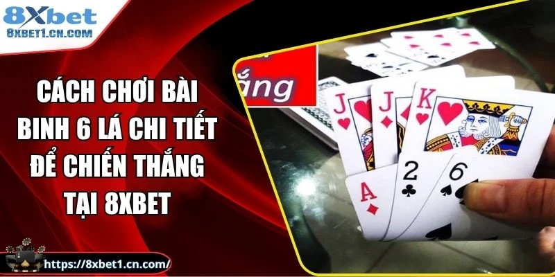 Cách chơi bài binh 6 lá
