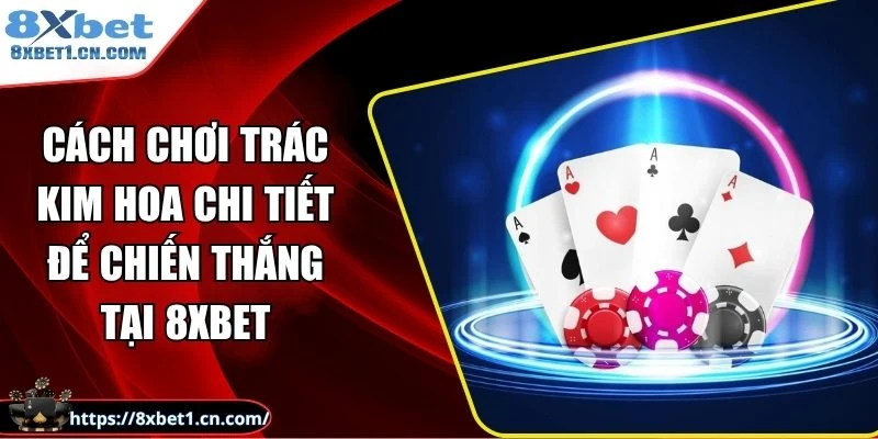 Cách chơi Trác Kim Hoa
