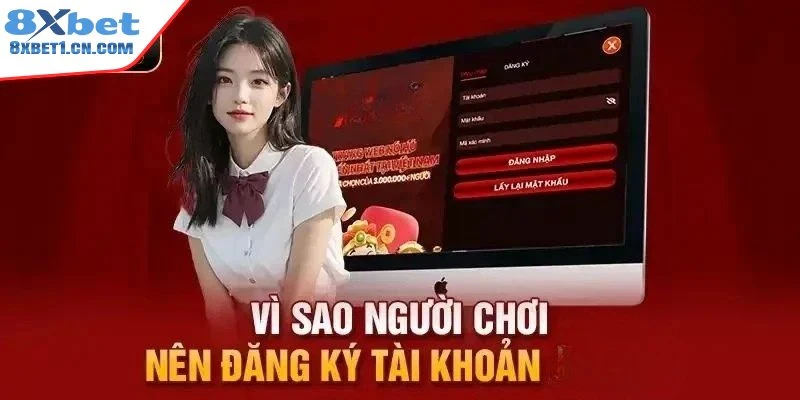 Lý do nên đăng ký tài khoản tại 8Xbet?