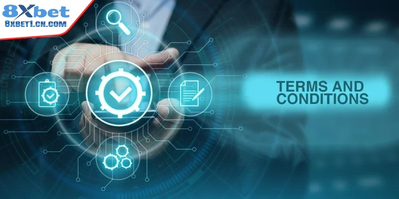 Hiểu rõ bản chất điều khoản điều kiện tại 8Xbet 