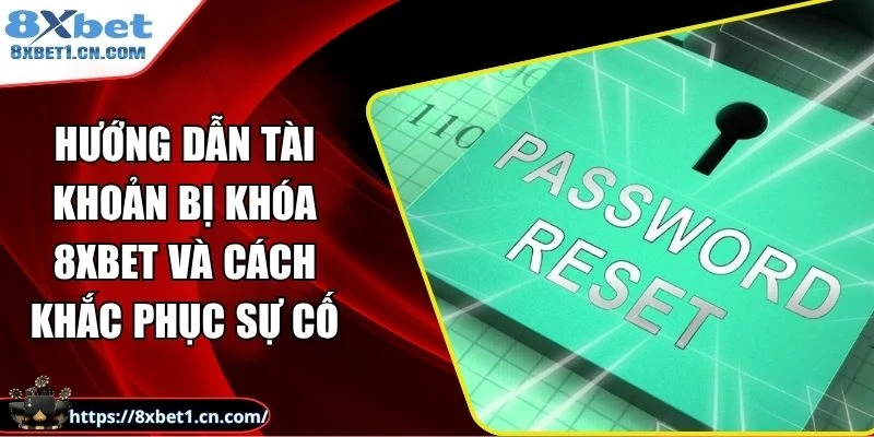 hướng dẫn tài khoản bị khóa 8Xbet