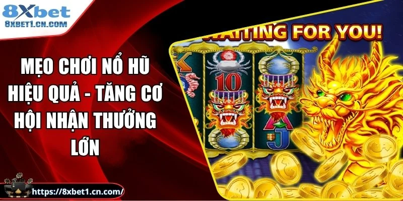 Mẹo Chơi Nổ Hũ Hiệu Quả