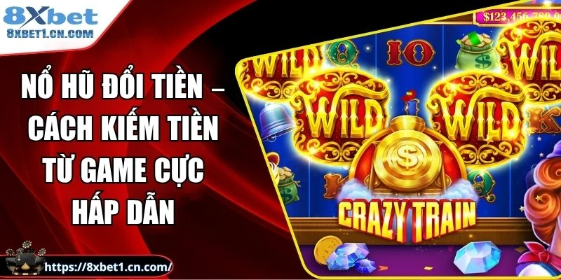 Nổ Hũ Đổi Tiền